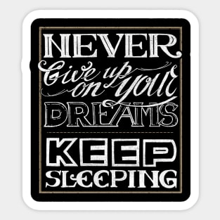 Never give up on your dreams Sticker